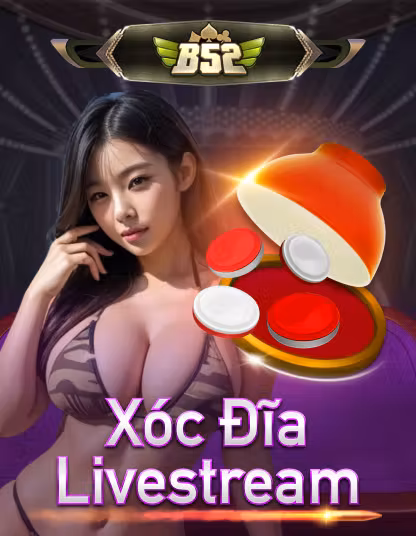 Xóc Đĩa Livestream (B52)